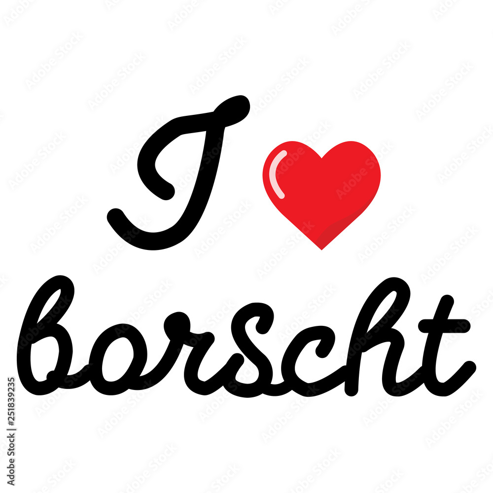 I love borcht vector lettering isolated on white background. Ucranian national dishes. 