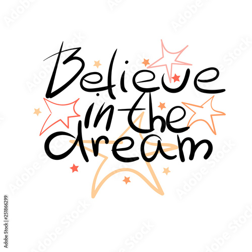 Believe in the dream - hand draw lettering quote. Eps10