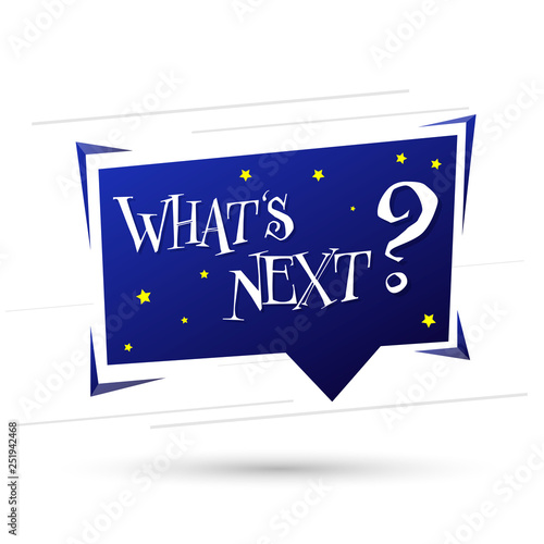 What is Next? Speech bubble banner design template, vector illustration
