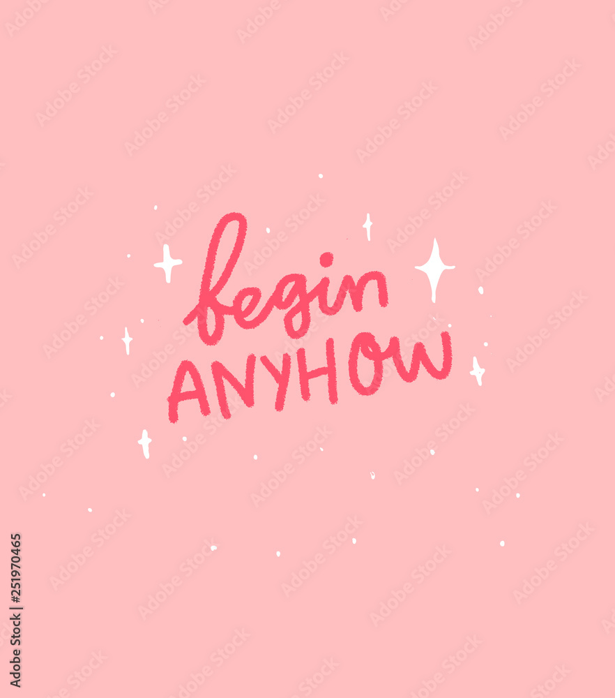 Begin anyhow. Motivational quote lettering on pink background