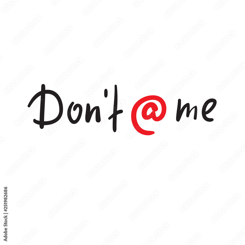 Don't at me - inspire and motivational quote, slang. Hand drawn beautiful lettering. Print for inspirational poster, t-shirt, bag, cups, card, flyer, sticker, badge. Modern concept typography layout. Don't at me - inspire and motivational quote, slang. Hand drawn beautiful lettering. Print for inspirational poster, t-shirt, bag, cups, card, flyer, sticker, badge. Modern concept typography layout.