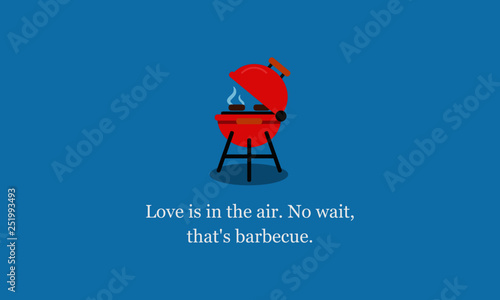  Love is in the air No wait that's barbecue Quote poster design