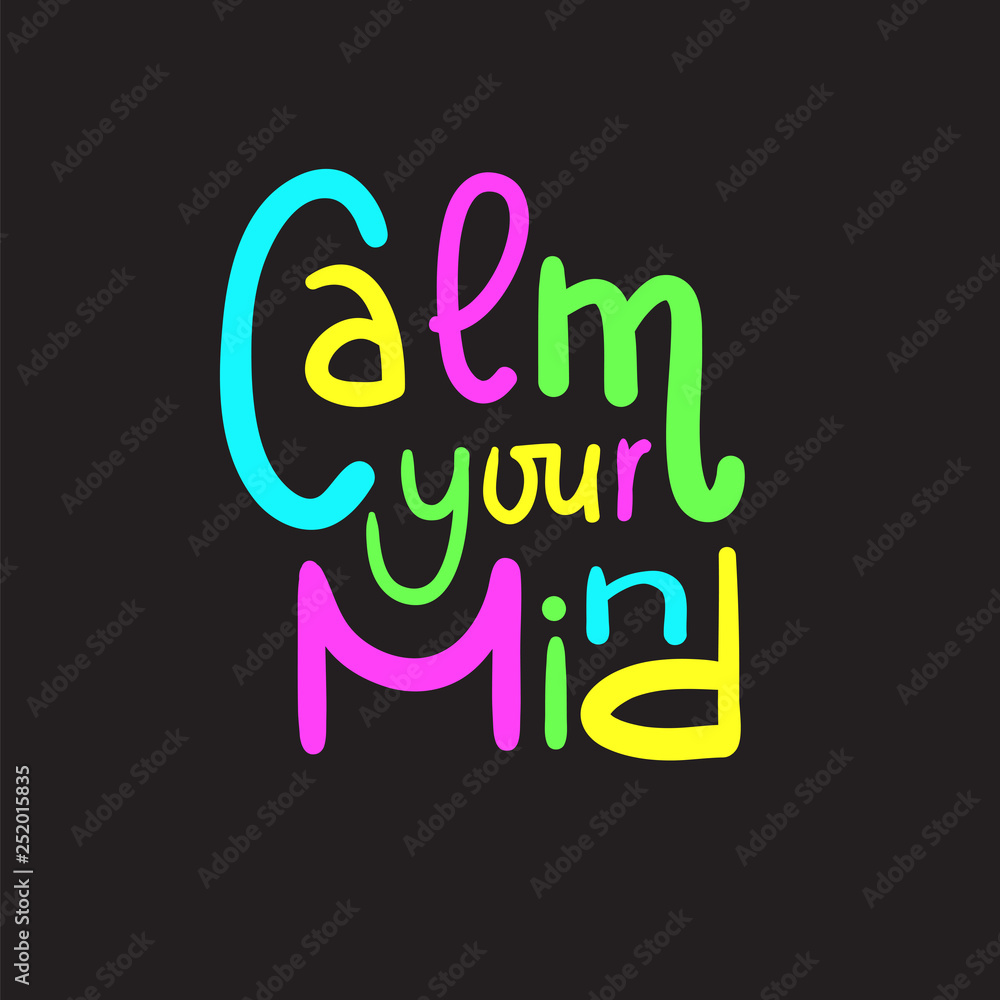 Calm your mind simple inspire and motivational quote. English idiom