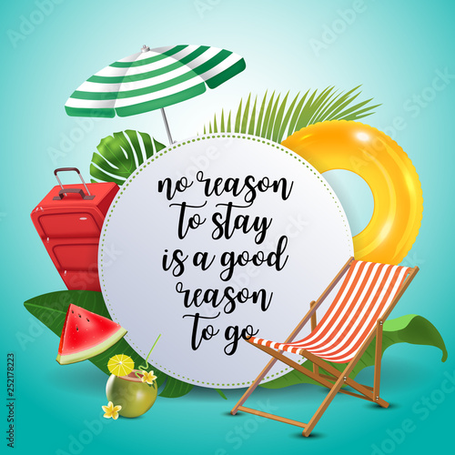 No reason to stay is a good reason to go. Inspirational quote motivational background. Summer design layout for advertising and social media. Realistic tropical beach design elements.
