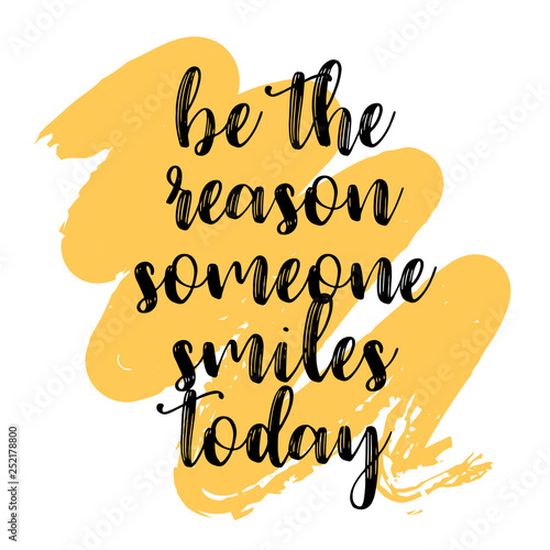 Be the reason someone smiles today. Inspiring Creative Motivation Quote Poster Template. Vector Typography Banner Design Concept On Grunge Texture Rough Background