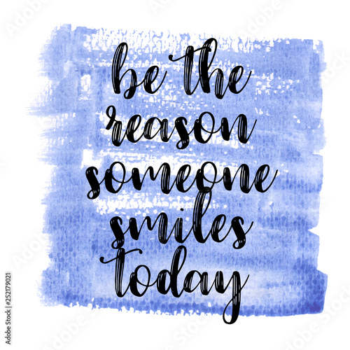 Be the reason someone smiles today. Inspiring Creative Motivation Quote Poster Template. Vector Typography Banner Design Concept On Grunge Texture Rough Background