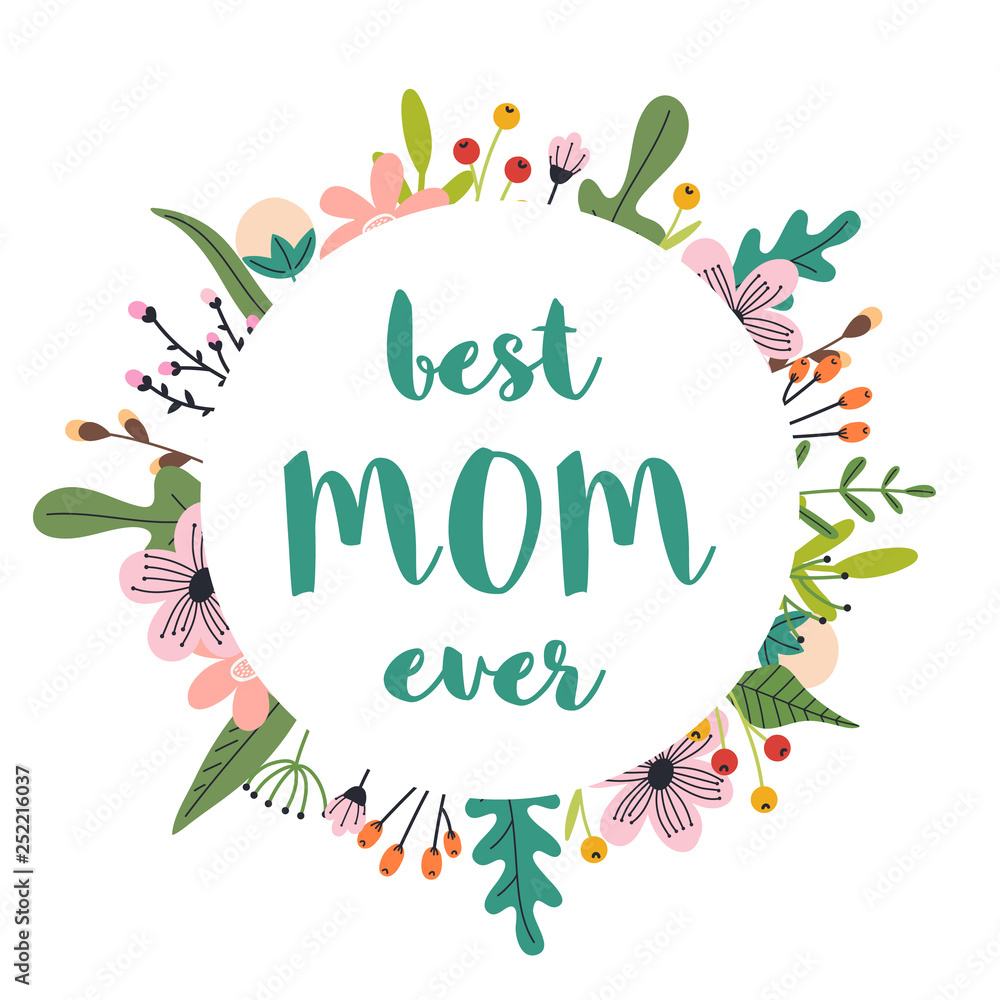 Obraz premium Mother's Day greeting - Best mom ever. Greeting card with hand and hand drawn pastel flowers, leaves and lettering.