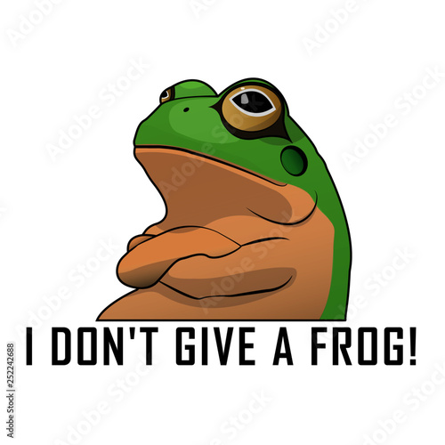 I don't give a frog!