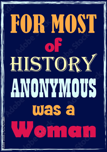 Inspirational motivation quote For Most of History Anonymous was a Woman Vector poster design