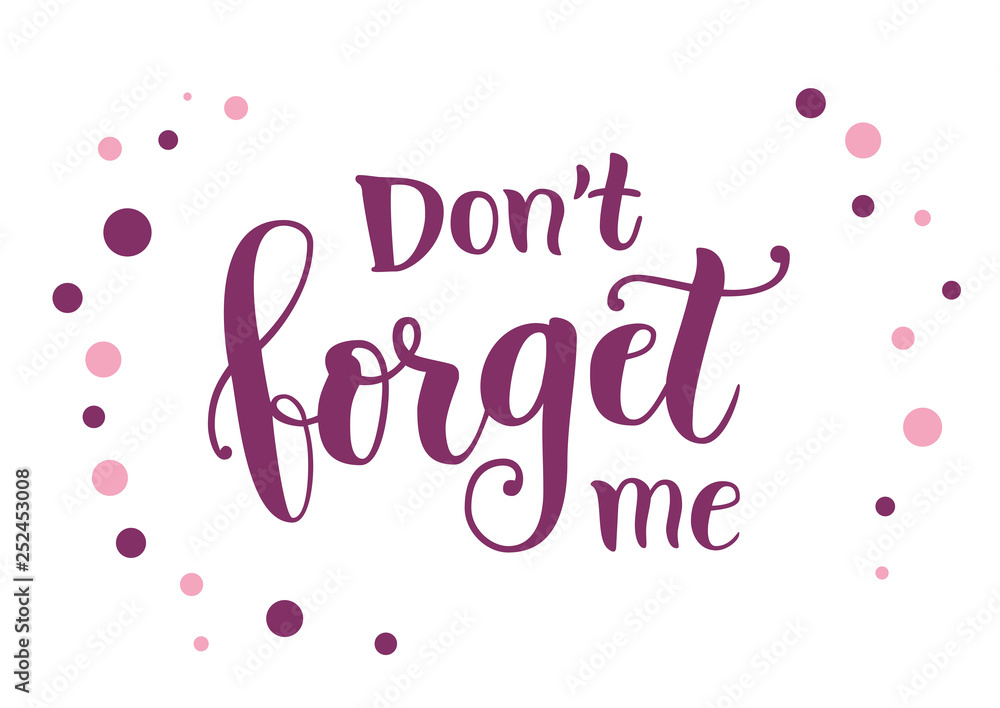 Calligraphy lettering of Dont forget me in purple on white background with purple and pink dots for decoration, poster, banner, greeting card, letter, gift tag, present, sticker