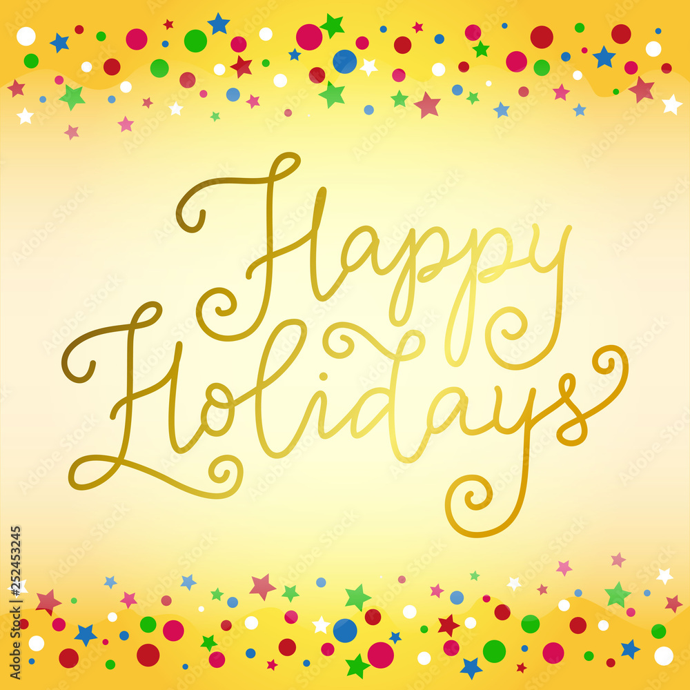 Modern calligraphy lettering of Happy Holidays in golden on decorative background with colorful stars and dots for decoration, poster, banner, greeting card, postcard, mothers day, womans day, present Modern calligraphy lettering of Happy Holidays in golden on decorative background with colorful stars and dots for decoration, poster, banner, greeting card, postcard, mothers day, womans day, present