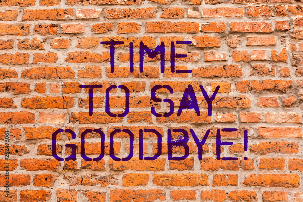 Conceptual hand writing showing Time To Say Goodbye. Business photo showcasing Separation Moment Leaving Breakup Farewell Wishes Ending Brick Wall art like Graffiti motivational written on wall Conceptual hand writing showing Time To Say Goodbye. Business photo showcasing Separation Moment Leaving Breakup Farewell Wishes Ending Brick Wall art like Graffiti motivational written on wall