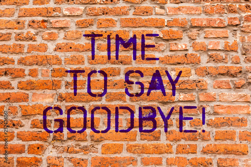 Conceptual hand writing showing Time To Say Goodbye. Business photo showcasing Separation Moment Leaving Breakup Farewell Wishes Ending Brick Wall art like Graffiti motivational written on wall