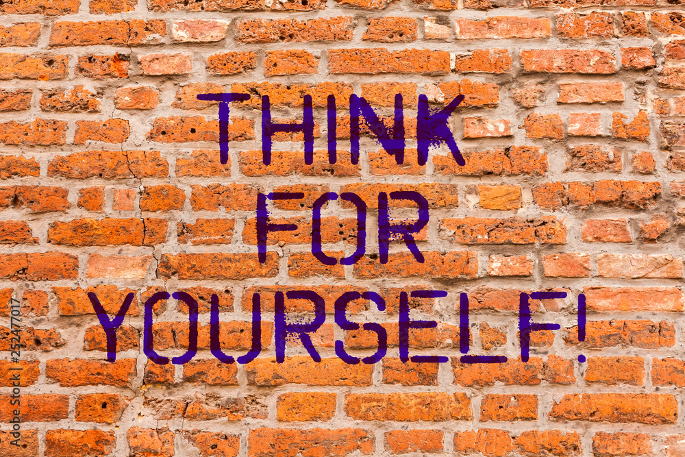 Conceptual hand writing showing Think For Yourself. Business photo showcasing Have an independent Mind Attitude Make your own decisions Brick Wall art like Graffiti motivational written on wall Conceptual hand writing showing Think For Yourself. Business photo showcasing Have an independent Mind Attitude Make your own decisions Brick Wall art like Graffiti motivational written on wall