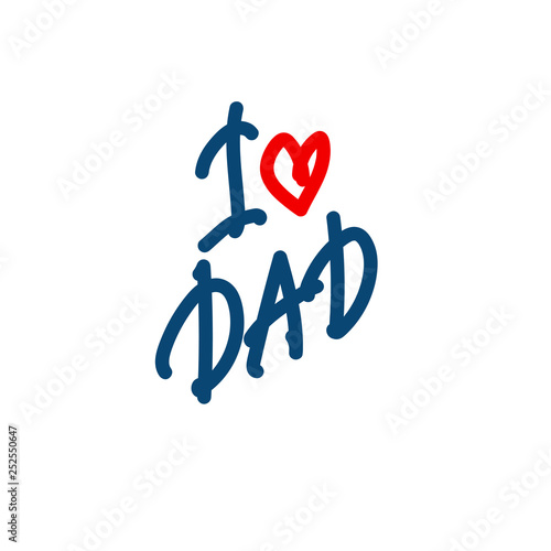 Hand lettering I Love Dad. Illustration for Father's Day. Great for postcards, messages, printing, textiles, posters