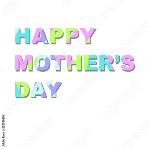 Greeting card - Happy Mother’s day. Font is filled with bright spots of color. Great for postcards, messages, printing, textiles, posters