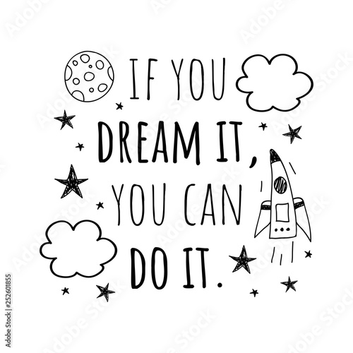 If you dream it, you can do it. Motivational saying for posters and cards.Positive slogan, quote, phrase