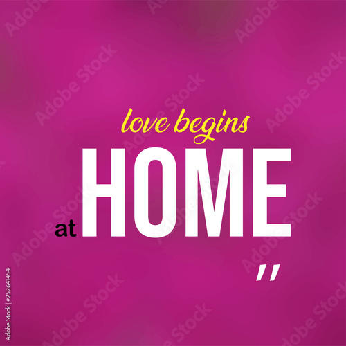 love begins at home. Love quote with modern background vector