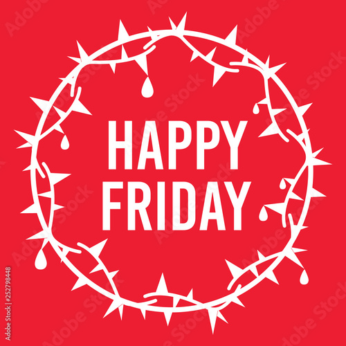 The inscription Happy Friday in the center of the ten wreath of Jesus with blood dropes on red background. 
