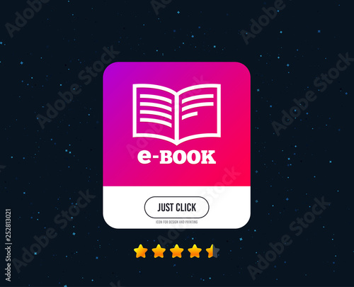 E-Book sign icon. Electronic book symbol. Ebook reader device. Web or internet icon design. Rating stars. Just click button. Vector
