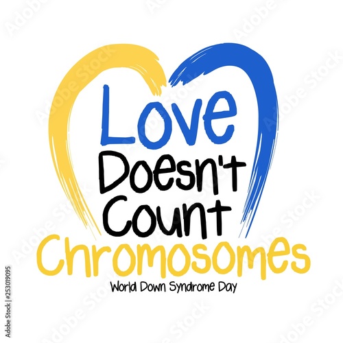Love doesn't Count Chromosomes.World Down Syndrome Day. 
