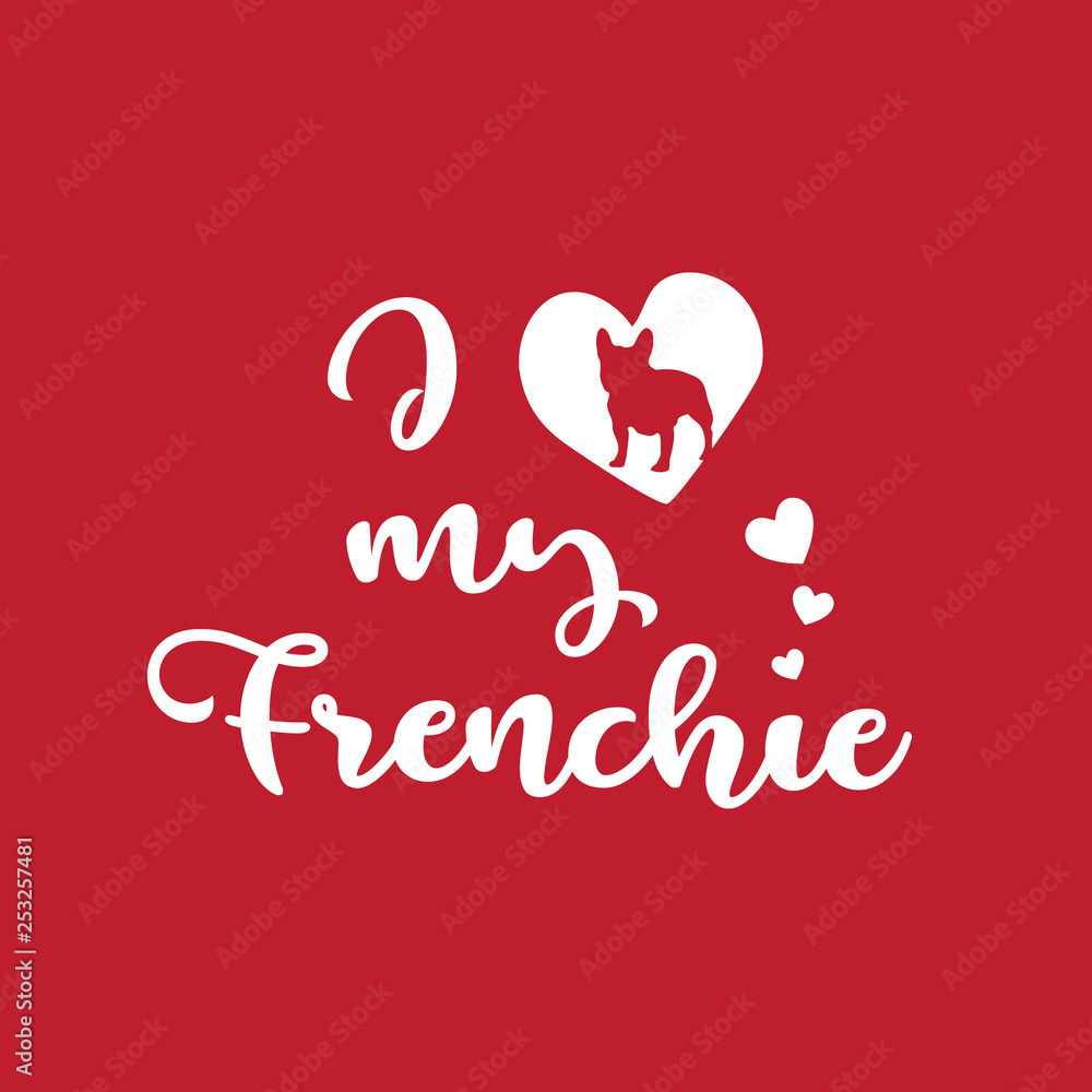 I love my frenchie phrase with hand drawn text and french bulldog silhouette in hear shape on red background.