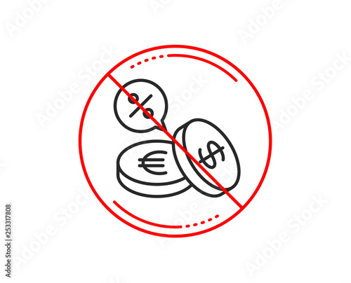 No or stop sign. Coins money line icon. Banking currency sign. Euro and Dollar Cash symbols. Cashback service. Caution prohibited ban stop symbol. No  icon design.  Vector