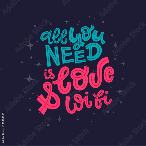 All you need is love and wifi hand lettering vector illustration with decorative elements. Template for stylish housewarming poster, t-shirt, greeting card design.