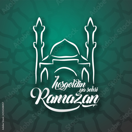 Hosgeldin ya sehri Ramazan. Translation turkish: Welcoming Ramadan