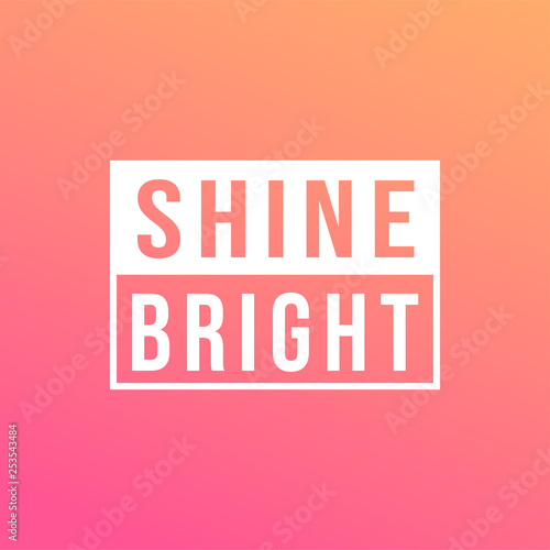 shine bright. Life quote with modern background vector