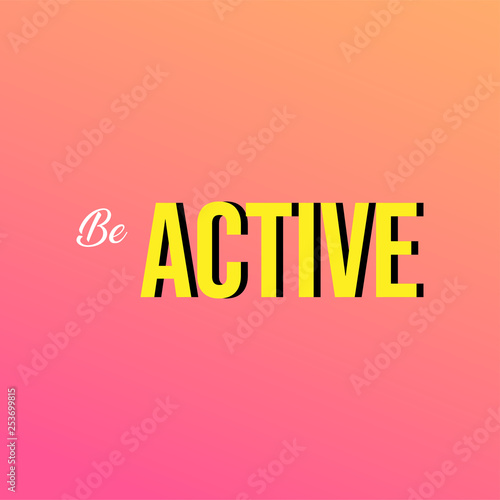 be active. Life quote with modern background vector