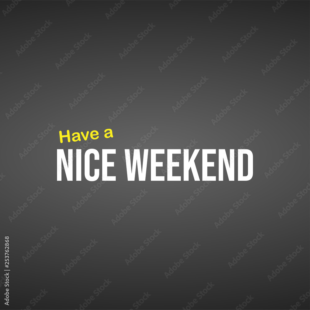 Have a nice weekend. Life quote with modern background vector Have a nice weekend. Life quote with modern background vector