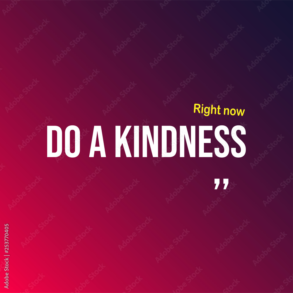 Do a kindness right now. Motivation quote with modern background vector