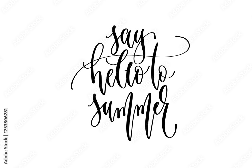 say hello to summer - hand lettering inscription text about happy summer time say hello to summer - hand lettering inscription text about happy summer time
