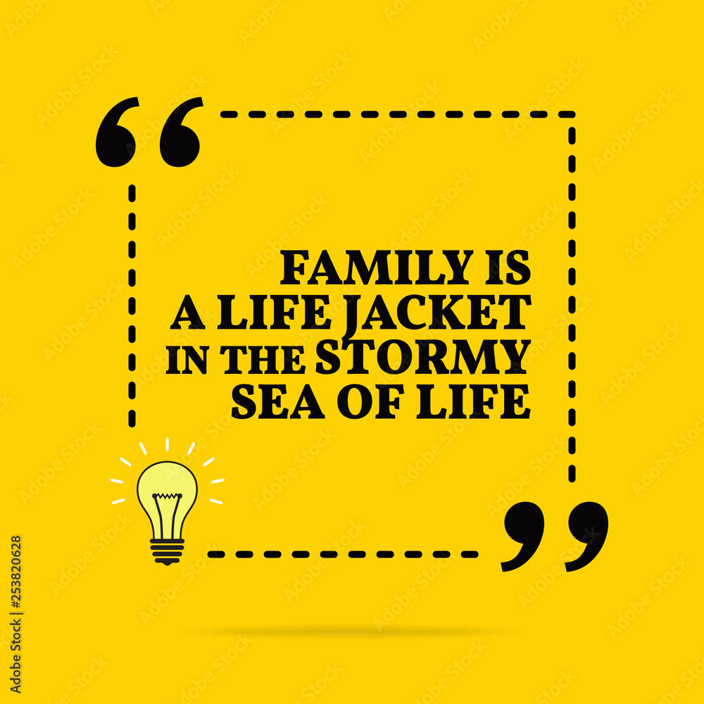 Inspirational motivational quote. Family is a life jacket in the stormy sea of life. Vector simple design. Inspirational motivational quote. Family is a life jacket in the stormy sea of life. Vector simple design.