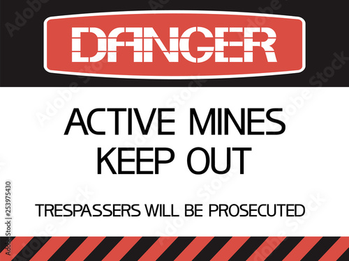 Active mines. Keep out .Trespassers will be prosecuted. Hazard to health and life, an information sign identifying a dangerous area.