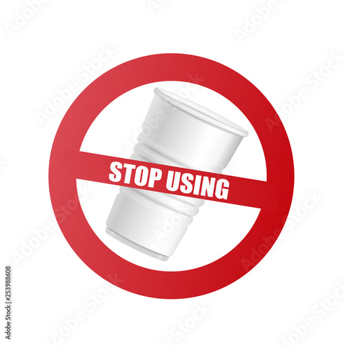 Plastic cup with red prohibition sign and text Stop using.
