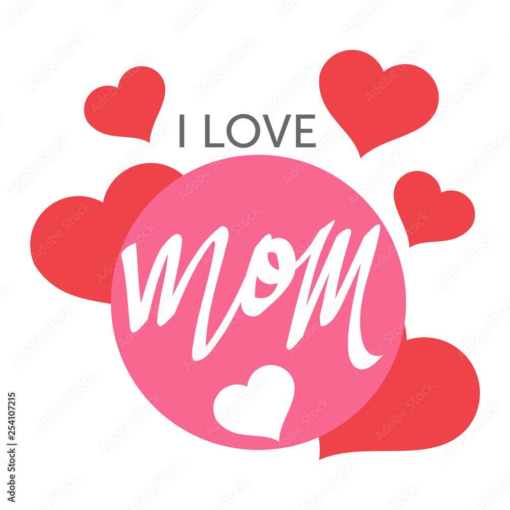 I Love Mom for Happy Mother Day with Hearts Design
