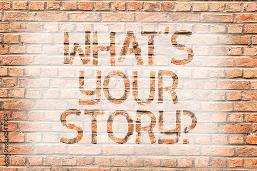 Text sign showing What S Your Storyquestion. Business photo text asking someone to tell me about himself Brick Wall art like Graffiti motivational call written on the wall