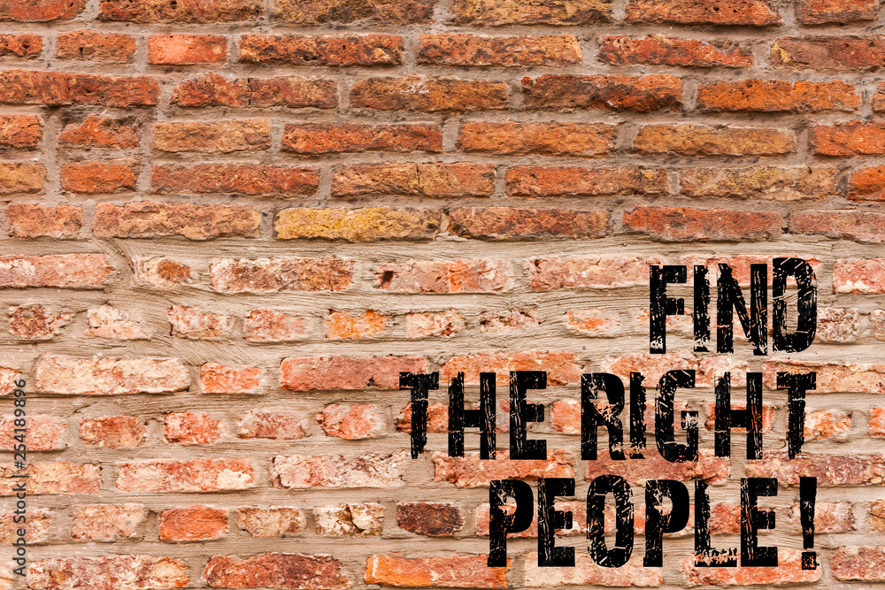 Handwriting text writing Find The Right People. Conceptual photo choosing perfect candidate for job or position Brick Wall art like Graffiti motivational call written on the wall