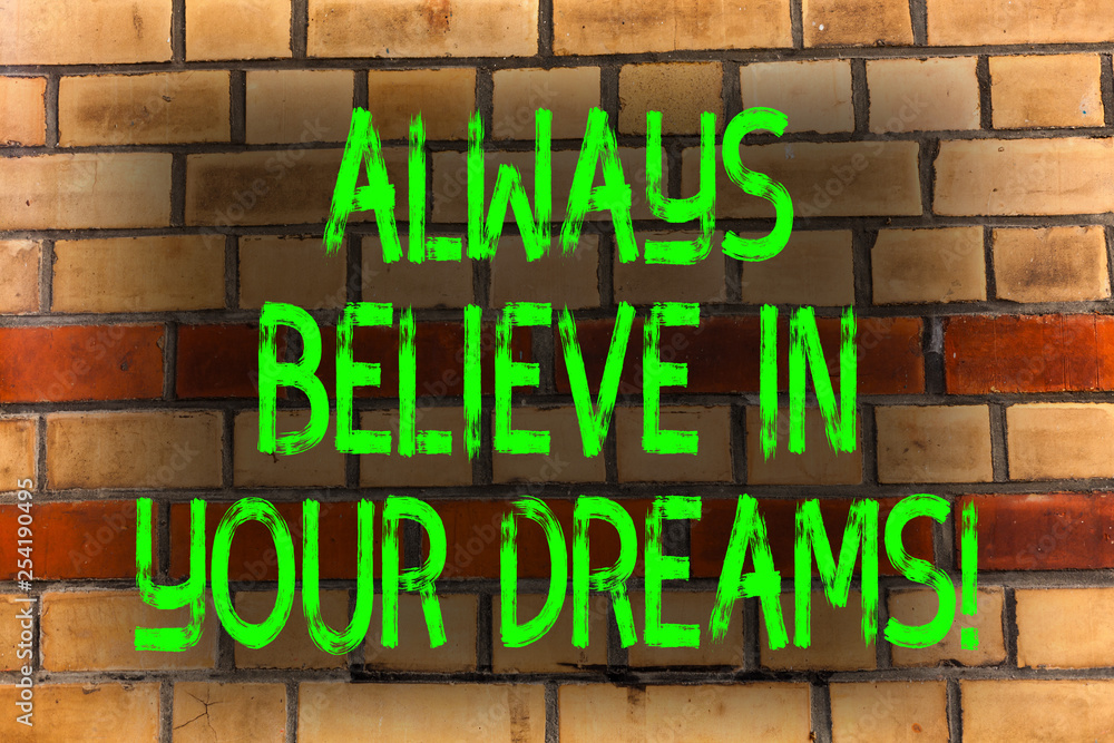 Word writing text Always Believe In Your Dreams. Business photo showcasing confidence Faith Believing in yourself Brick Wall art like Graffiti motivational call written on the wall