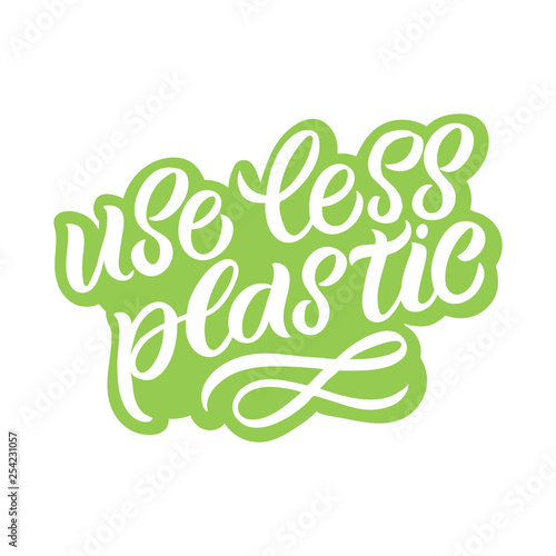 Hand drawn lettering card. The inscription: use less plastic. Perfect design for greeting cards, posters, T-shirts, banners, print invitations.