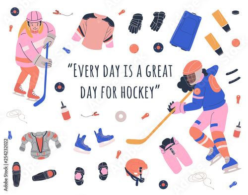 Concept illustration with teen female ice hockey players, equipment and motivation text Every day is a great day for hockey. Flat vector design for print or banner
