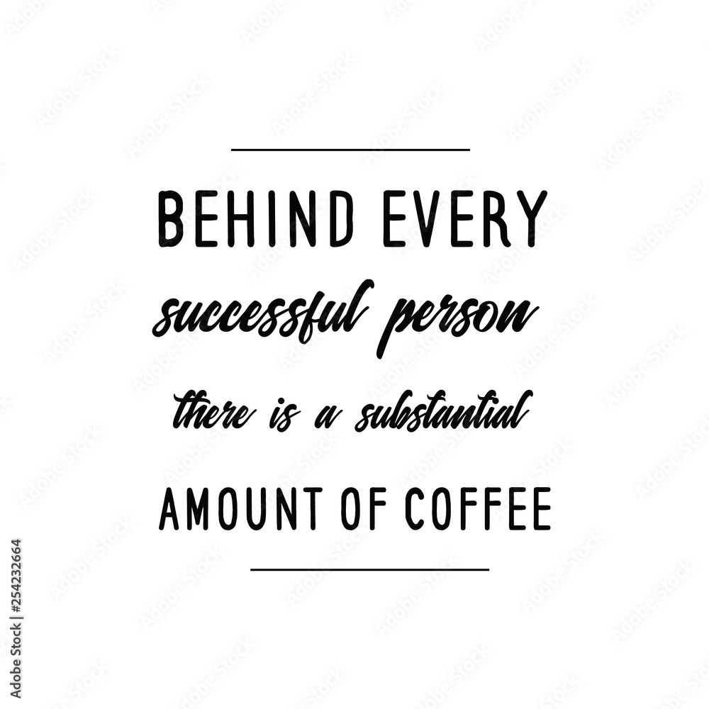 Fototapeta premium Calligraphy saying for print. Vector Quote. Behind every successful person there is a substantial amount of coffee