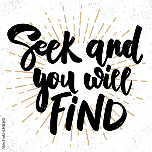 Seek and you will find. Lettering phrase on grunge background. Design element for poster, card, banner, sign.