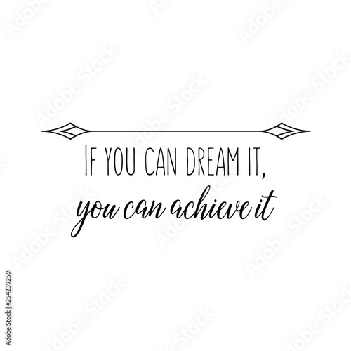 Calligraphy saying for print. Vector Quote.  If you can dream it, you can achieve it