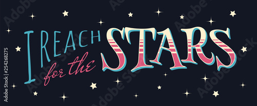 I reach for the stars. Motivational hand-drawn lettering on black backgound