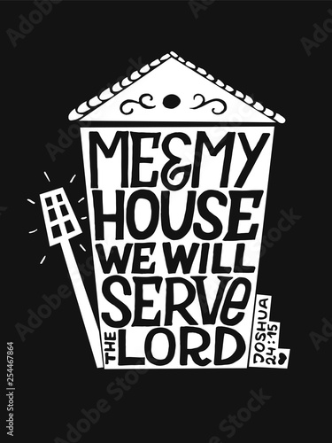 Hand lettering with bible verse Me and my house we will serve the Lord on black background.