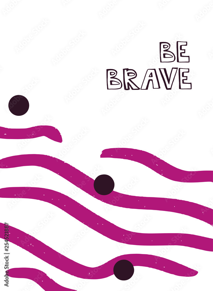 Vector abstact art. Frame made of cpurple lines, black circles. Simple illustration template with lettering Be brave for invitations, cards and other design. White background. Inspiration concept Vector abstact art. Frame made of cpurple lines, black circles. Simple illustration template with lettering Be brave for invitations, cards and other design. White background. Inspiration concept