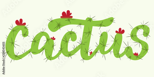 Cactus - vector hand lettering designed in cactus shape style with flowers. Green inscription on light background. Vector illustration.